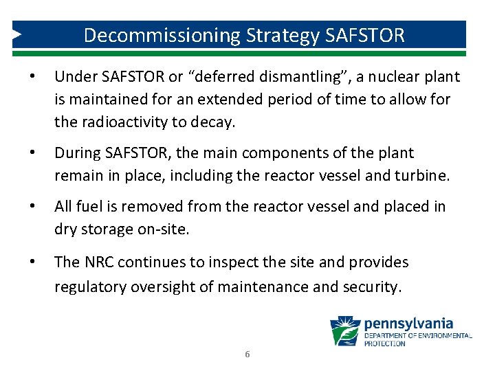 Decommissioning Strategy SAFSTOR • Under SAFSTOR or “deferred dismantling”, a nuclear plant is maintained