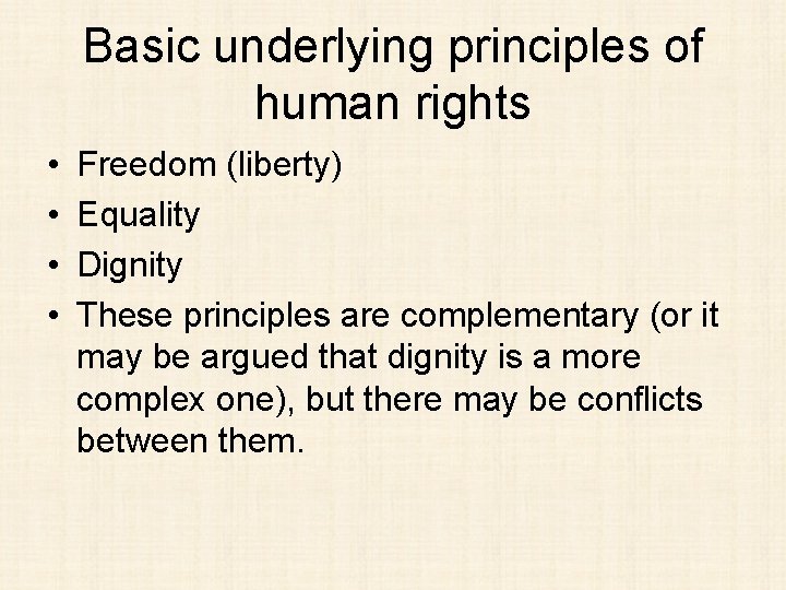 Basic underlying principles of human rights • • Freedom (liberty) Equality Dignity These principles
