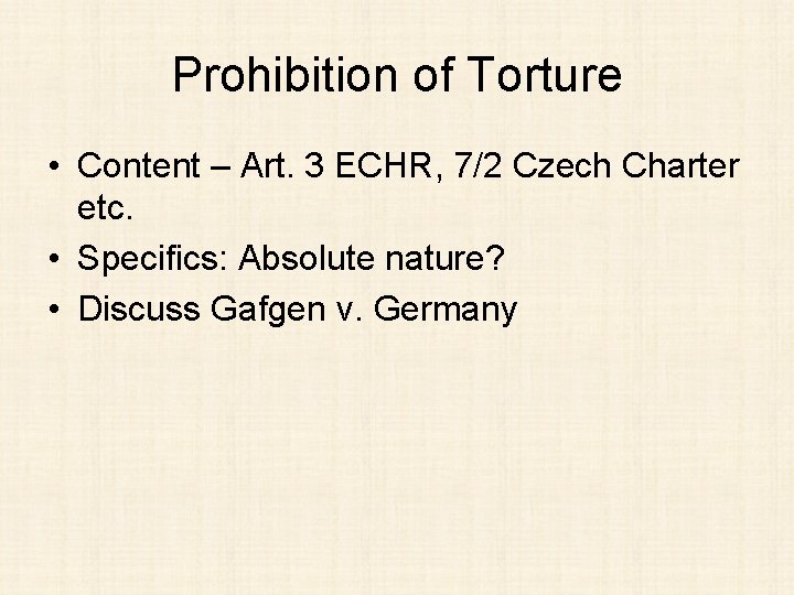 Prohibition of Torture • Content – Art. 3 ECHR, 7/2 Czech Charter etc. •