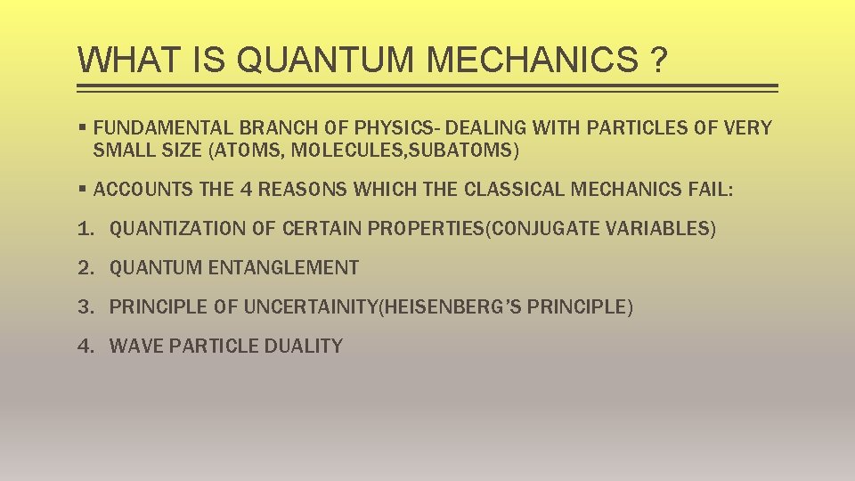 WHAT IS QUANTUM MECHANICS ? § FUNDAMENTAL BRANCH OF PHYSICS- DEALING WITH PARTICLES OF