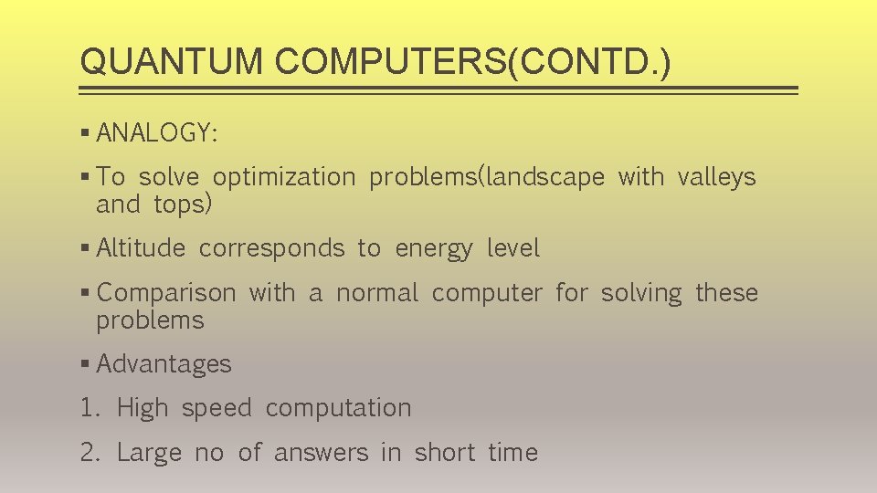 QUANTUM COMPUTERS(CONTD. ) § ANALOGY: § To solve optimization problems(landscape with valleys and tops)