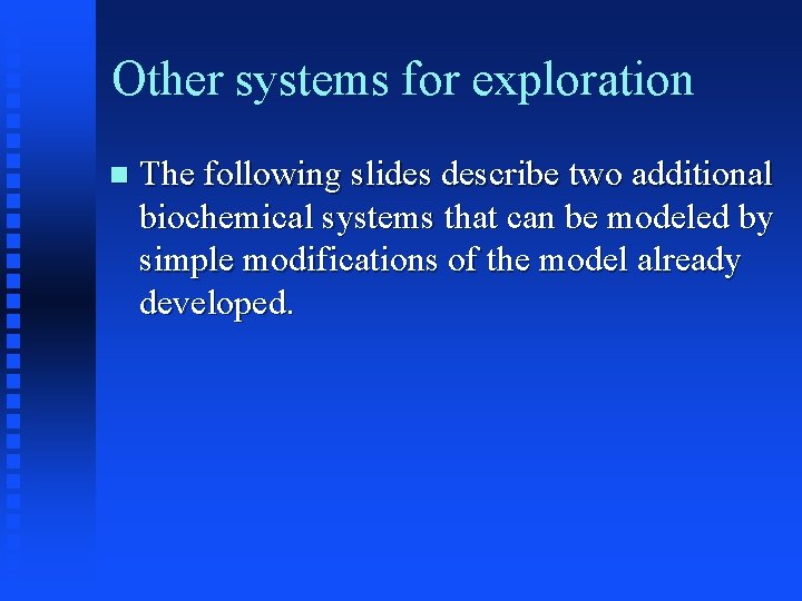 Other systems for exploration The following slides describe two additional biochemical systems that can