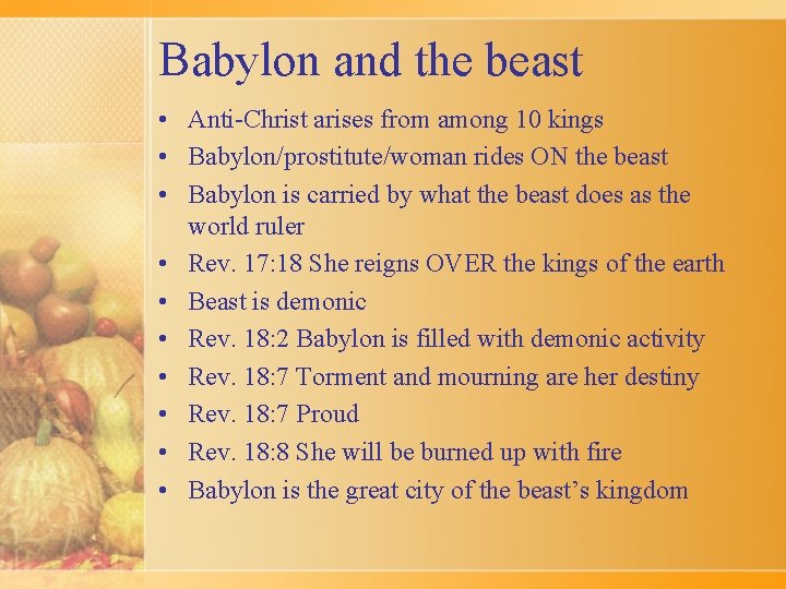 Babylon and the beast • Anti-Christ arises from among 10 kings • Babylon/prostitute/woman rides