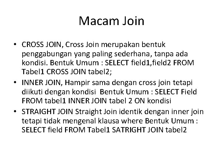 Macam Join • CROSS JOIN, Cross Join merupakan bentuk penggabungan yang paling sederhana, tanpa