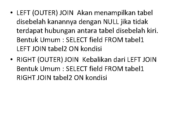  • LEFT (OUTER) JOIN Akan menampilkan tabel disebelah kanannya dengan NULL jika tidak