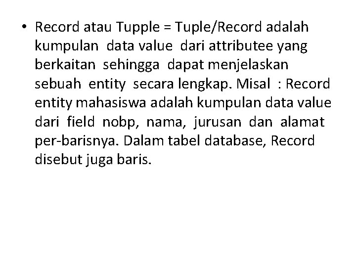  • Record atau Tupple = Tuple/Record adalah kumpulan data value dari attributee yang