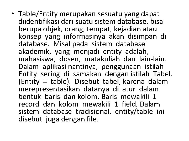  • Table/Entity merupakan sesuatu yang dapat diidentifikasi dari suatu sistem database, bisa berupa