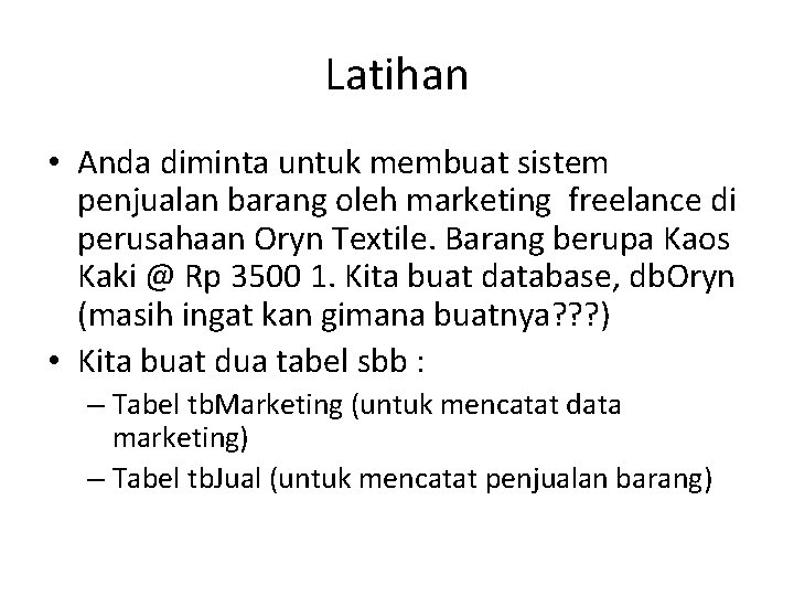 Latihan • Anda diminta untuk membuat sistem penjualan barang oleh marketing freelance di perusahaan