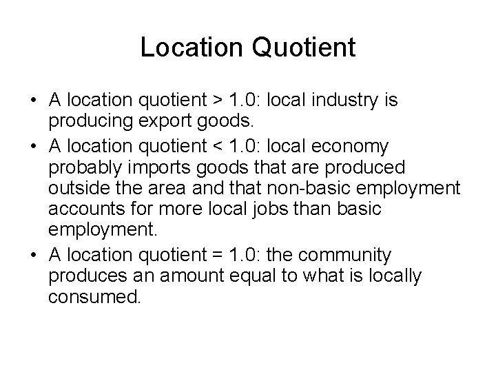 Location Quotient • A location quotient > 1. 0: local industry is producing export