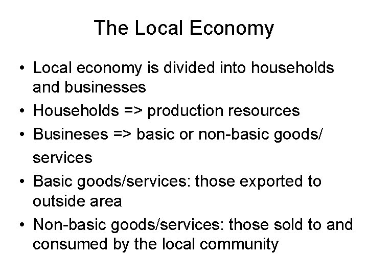 The Local Economy • Local economy is divided into households and businesses • Households