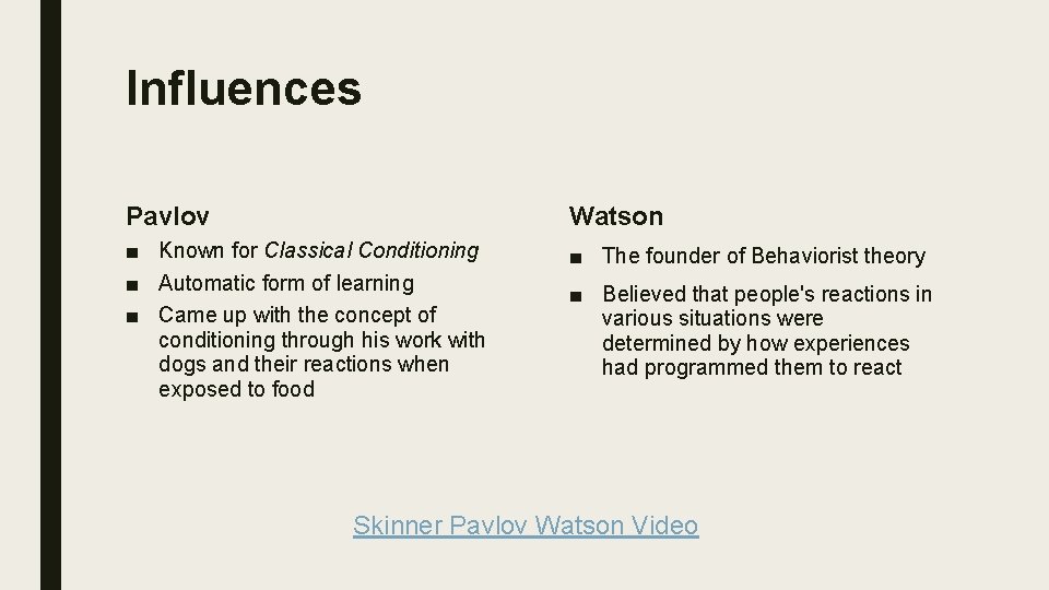 Influences Pavlov Watson ■ Known for Classical Conditioning ■ Automatic form of learning ■