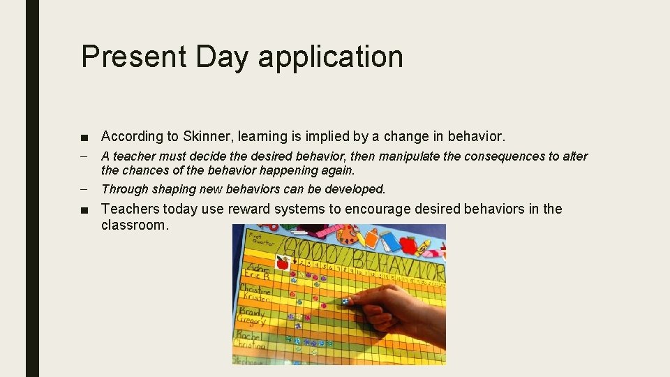Present Day application ■ According to Skinner, learning is implied by a change in