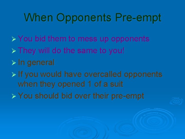 When Opponents Pre-empt Ø You bid them to mess up opponents Ø They will