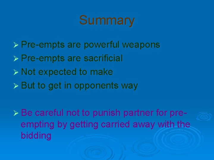 Summary Ø Pre-empts are powerful weapons Ø Pre-empts are sacrificial Ø Not expected to