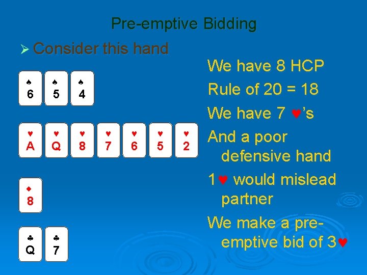 Pre-emptive Bidding Ø Consider this hand 6 5 4 A Q 8 7 6