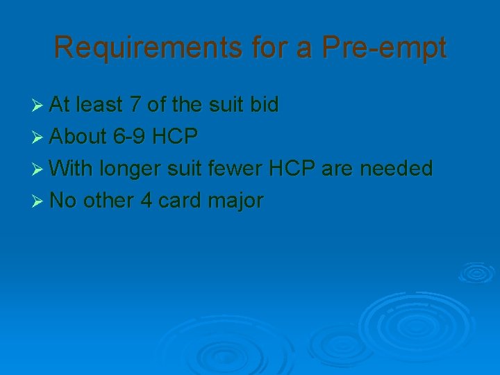 Requirements for a Pre-empt Ø At least 7 of the suit bid Ø About