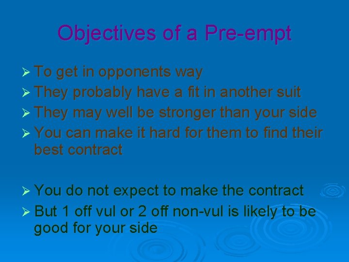 Objectives of a Pre-empt Ø To get in opponents way Ø They probably have