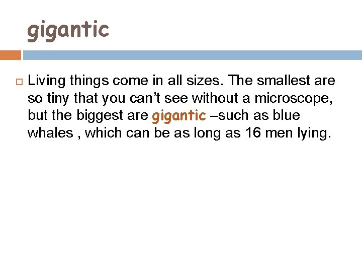 gigantic Living things come in all sizes. The smallest are so tiny that you