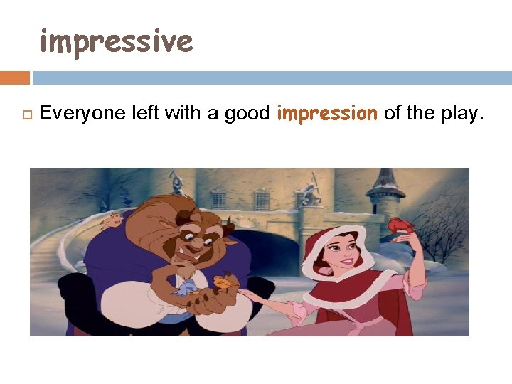 impressive Everyone left with a good impression of the play. 