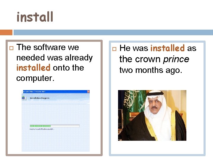 install The software we needed was already installed onto the computer. He was installed