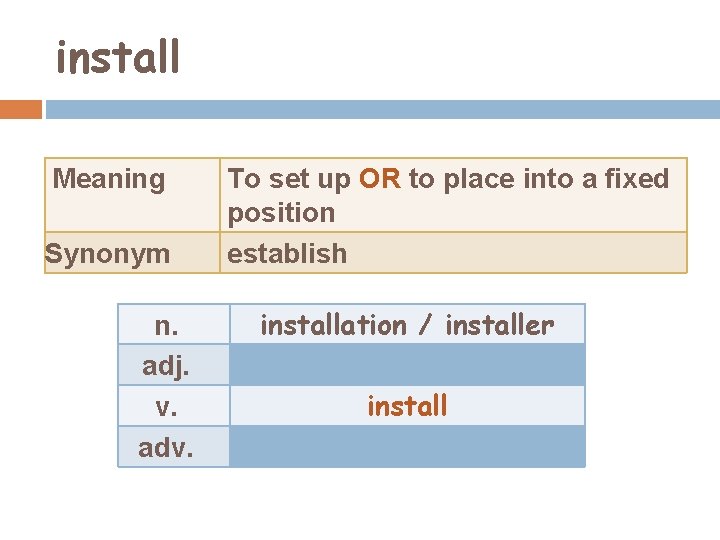 install Meaning Synonym n. adj. v. adv. To set up OR to place into