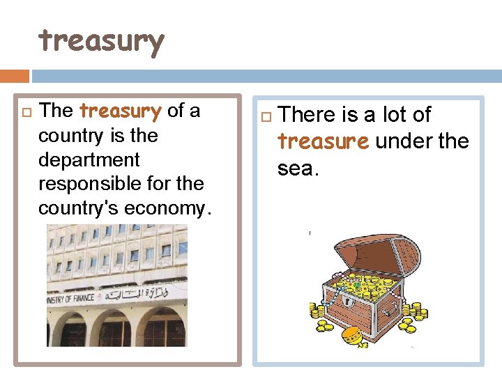 treasury The treasury of a country is the department responsible for the country's economy.