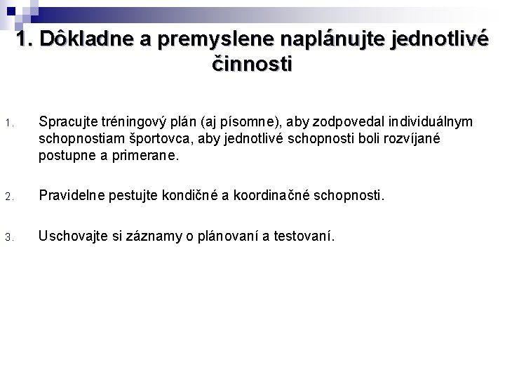 1. Dôkladne a premyslene naplánujte jednotlivé činnosti 1. Spracujte tréningový plán (aj písomne), aby