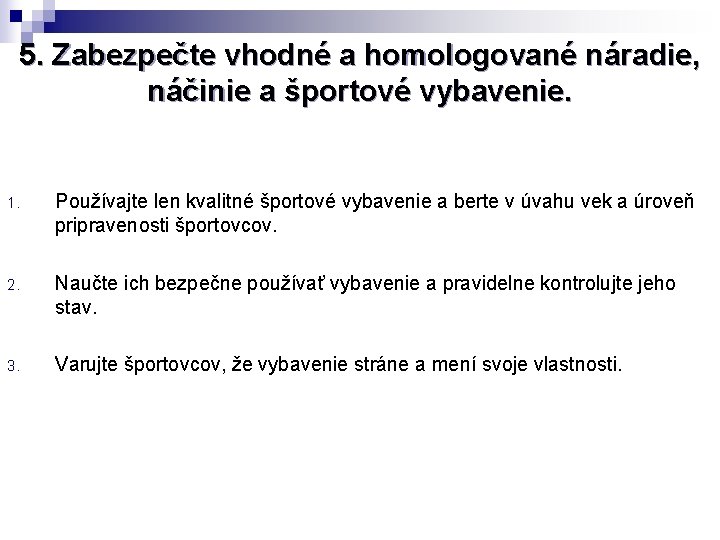 5. Zabezpečte vhodné a homologované náradie, náčinie a športové vybavenie. 1. Používajte len kvalitné