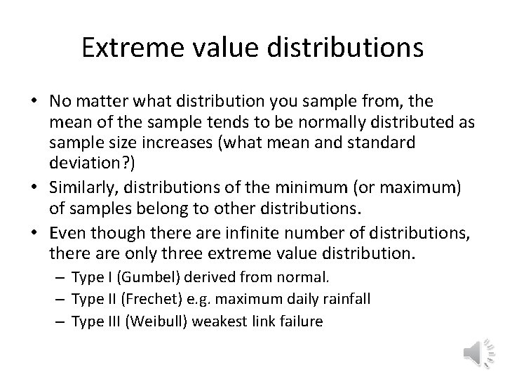 Extreme value distributions • No matter what distribution you sample from, the mean of