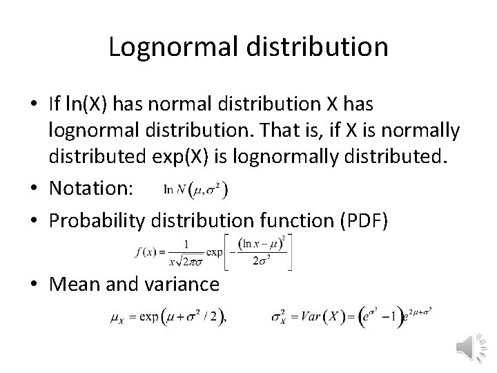 Lognormal distribution • If ln(X) has normal distribution X has lognormal distribution. That is,