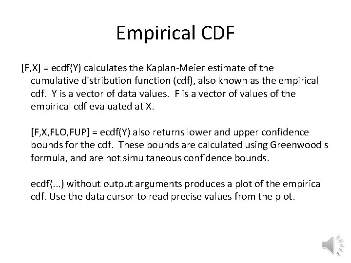 Empirical CDF [F, X] = ecdf(Y) calculates the Kaplan-Meier estimate of the cumulative distribution