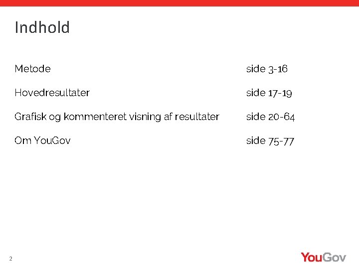 Indhold 2 Metode side 3 -16 Hovedresultater side 17 -19 Grafisk og kommenteret visning