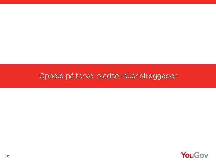 Ophold på torve, pladser eller strøggader 46 