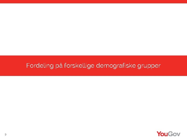 Fordeling på forskellige demografiske grupper 9 