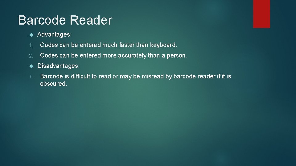 Barcode Reader Advantages: 1. Codes can be entered much faster than keyboard. 2. Codes