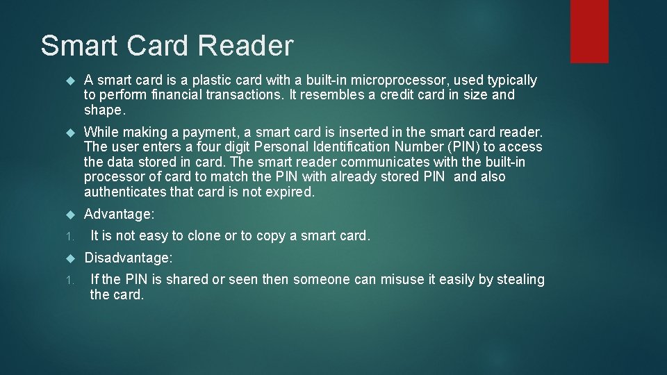 Smart Card Reader A smart card is a plastic card with a built-in microprocessor,