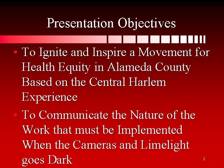 Presentation Objectives • To Ignite and Inspire a Movement for Health Equity in Alameda