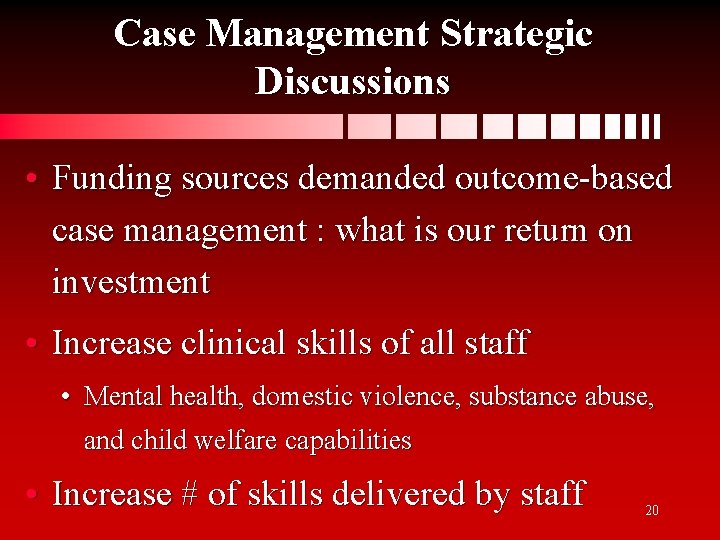 Case Management Strategic Discussions • Funding sources demanded outcome-based case management : what is