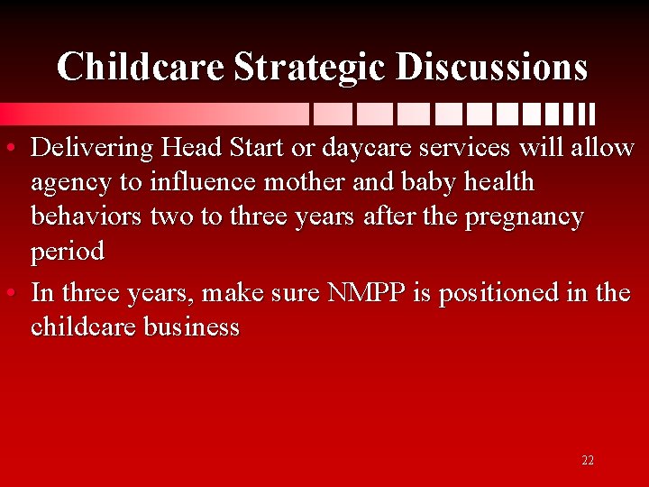 Childcare Strategic Discussions • Delivering Head Start or daycare services will allow agency to