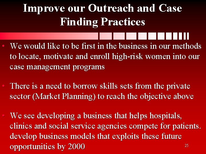 Improve our Outreach and Case Finding Practices • We would like to be first