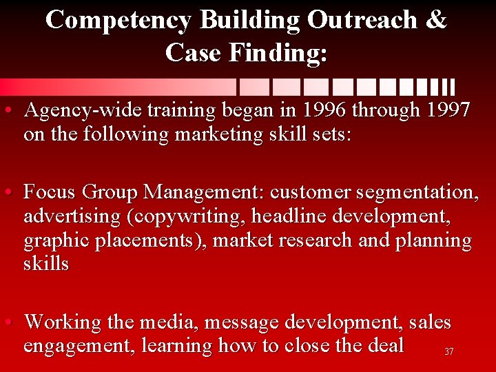 Competency Building Outreach & Case Finding: • Agency-wide training began in 1996 through 1997