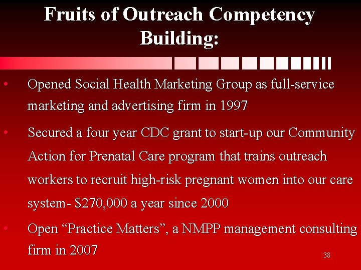 Fruits of Outreach Competency Building: • Opened Social Health Marketing Group as full-service marketing