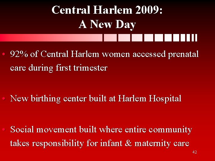 Central Harlem 2009: A New Day • 92% of Central Harlem women accessed prenatal