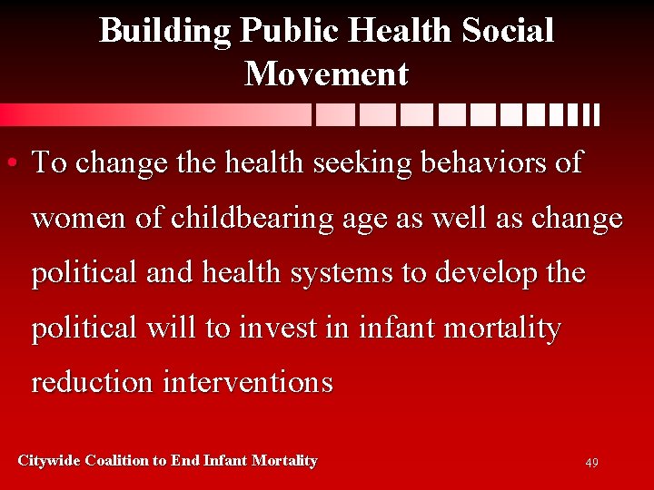 Building Public Health Social Movement • To change the health seeking behaviors of women