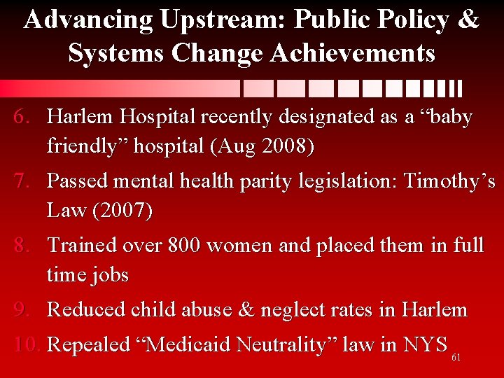 Advancing Upstream: Public Policy & Systems Change Achievements 6. Harlem Hospital recently designated as
