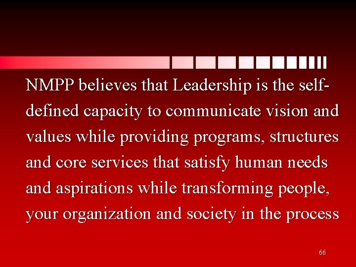 NMPP believes that Leadership is the selfdefined capacity to communicate vision and values while