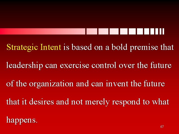 Strategic Intent is based on a bold premise that leadership can exercise control over