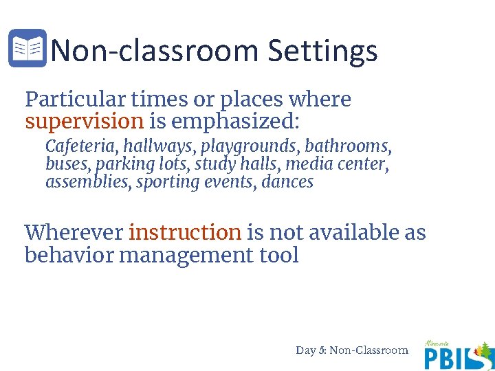 Non-classroom Settings Particular times or places where supervision is emphasized: Cafeteria, hallways, playgrounds, bathrooms,