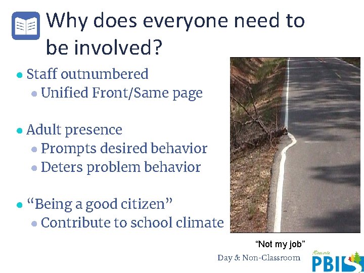 Why does everyone need to be involved? ● Staff outnumbered ● Unified Front/Same page