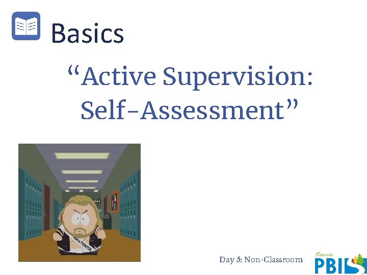 Basics “Active Supervision: Self-Assessment” Day 5: Non-Classroom 